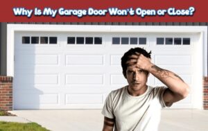 Read more about the article Why Is My Garage Door Won’t Open or Close?