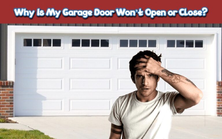Read more about the article Why Is My Garage Door Won’t Open or Close?